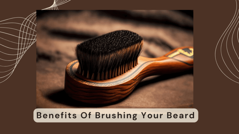 Benefits Of Brushing Your Beard