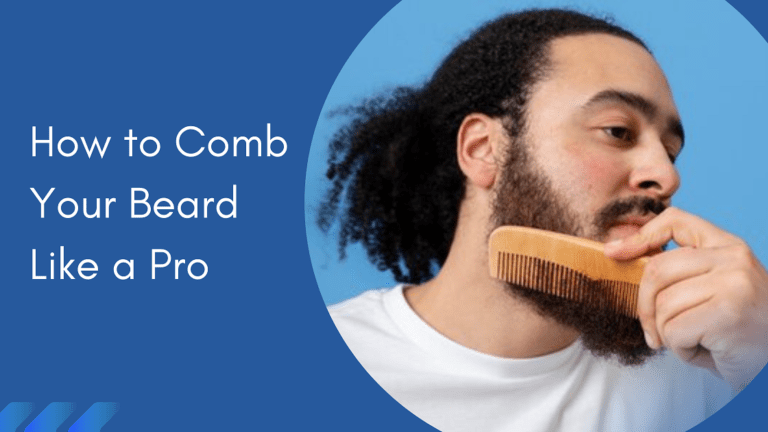 How to Comb Your Beard Like a Pro